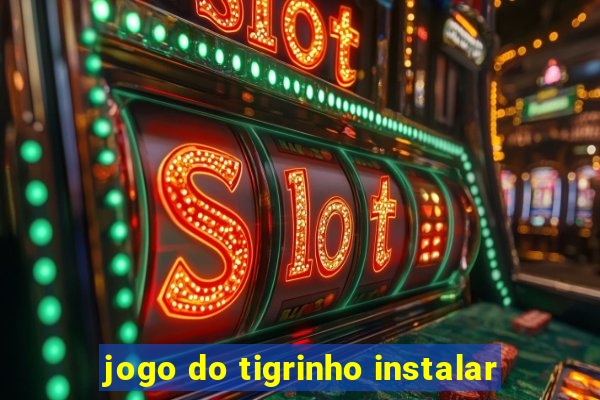 jogo do tigrinho instalar